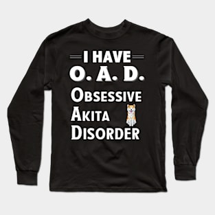 I Have OAD Obsessive Akita Disorder Long Sleeve T-Shirt